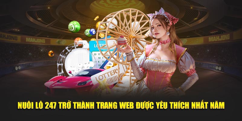 Nuôi Lô 247 trở thành trang web được yêu thích nhất năm